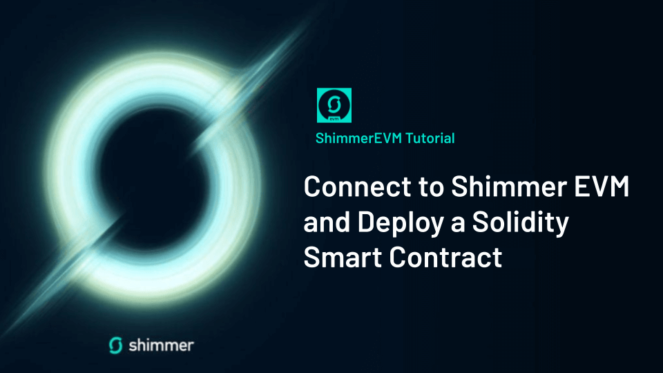 Connect to Shimmer EVM and Deploy a Solidity Smart Contract